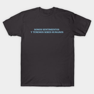 Somos sentimientos y tenemos seres humanos, blue T-Shirt